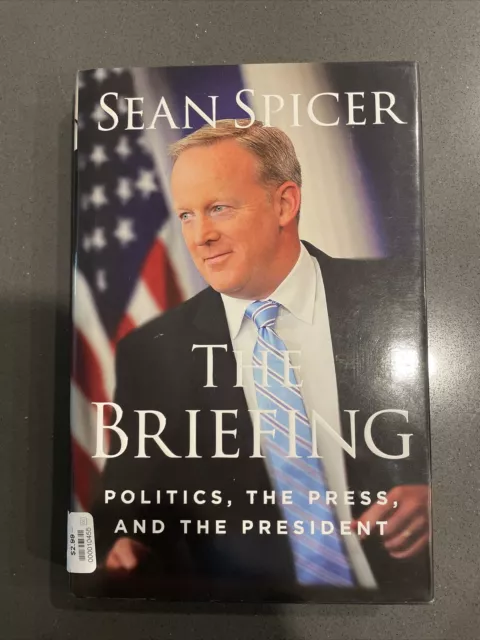 Signed 1st The Briefing : Politics, the Press, and the President by Sean Spicer