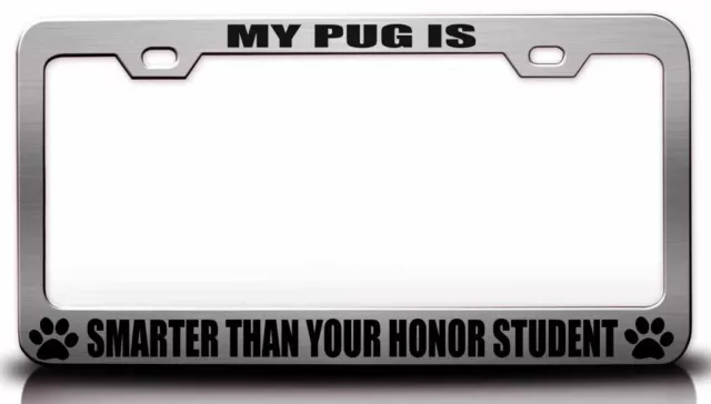 MY PUG IS SMARTER THAN YOUR HONOR STUDENT Pet License Plate Frame