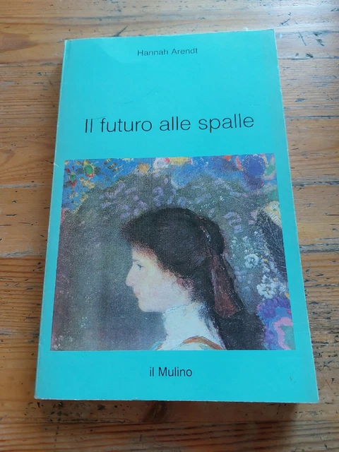 H. ARENDT Il futuro alle spalle IL MULINO 26gn23