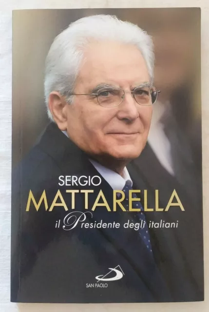 Sergio Mattarella Il Presidente degli italiani A cura di Ferrigato San paolo ed