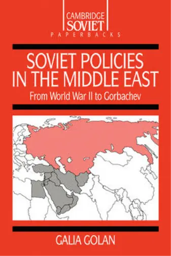 Soviet Policies in the Middle East: From World War Two to Gorbachev (Cambridge R