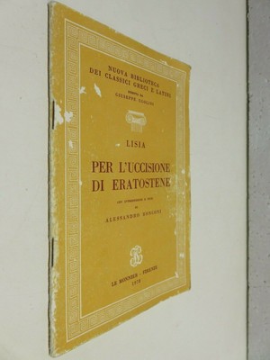 PER L’UCCISIONE DI ERATOSTENE Lisia Alessandro Ronconi Le Monnier 1978 da 