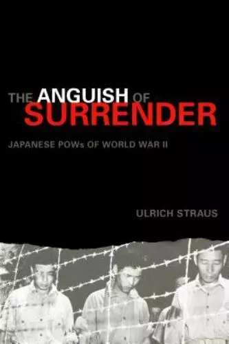 The Anguish of Surrender: Japanese POWs of World War II by Straus, Ulrich A. , p