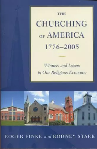 The Churching of America, 1776-2005: Winners and Losers in Our Religious Econom