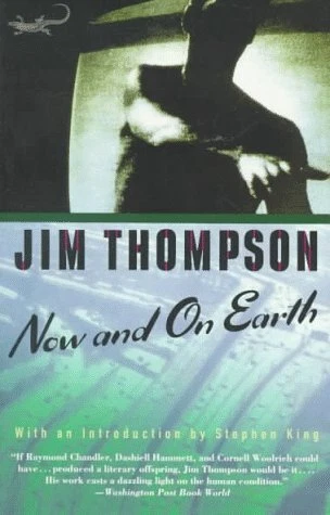 NOW AND ON EARTH: INTRO BY STEPHEN KING By Jim Thompson **BRAND NEW**