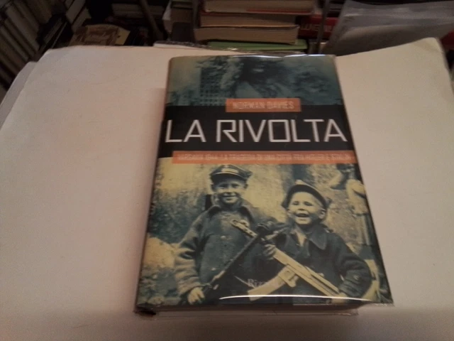 NORMAN DAVIES, LA RIVOLTA, VARSAVIA 1944, 1ED RIZZOLI 2004, 1s23