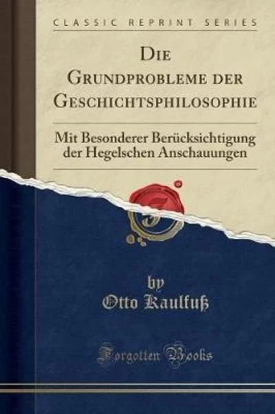 Die Grundprobleme der Geschichtsphilosophie: Mit Besonderer Berücksichtigung der