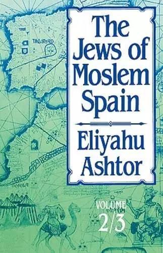 The Jews of Moslem Spain: Volume 2/3 by Eliyahu Ashtor: Used