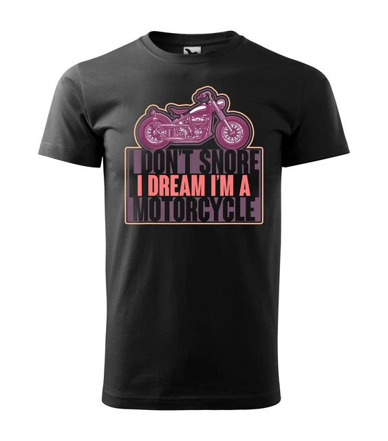 Divertente Moto Rider I Dont Snore I Dream Im A Motociclista Biker T-Shirt