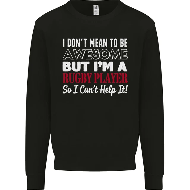 I Dont Mean to Be a Rugby Player Funny Mens Sweatshirt Jumper