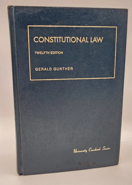 Constitutional Law Eleventh Edition Gerald Gunther University Casebook Series