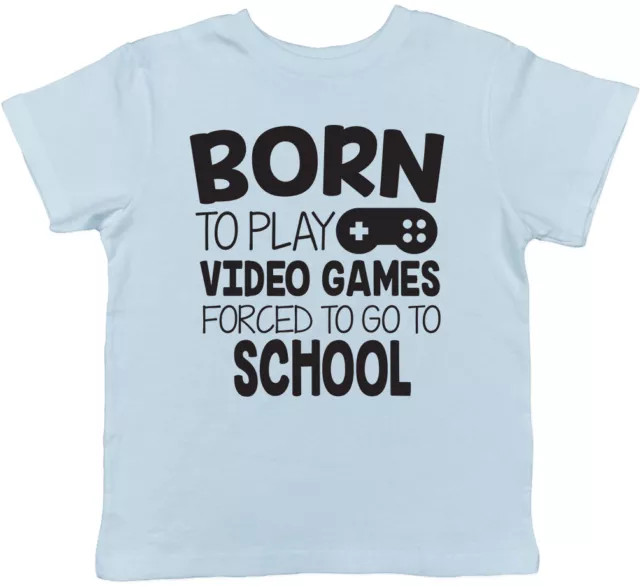 Born to Play Video Games Forced to go to School Childrens Kids Boy Girl T-Shirt