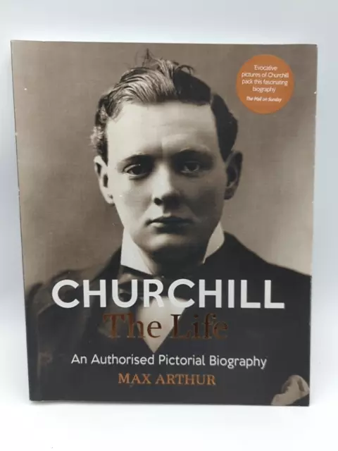 Churchill: The Life: An authorised pictorial biography by Max Arthur (Paperback)