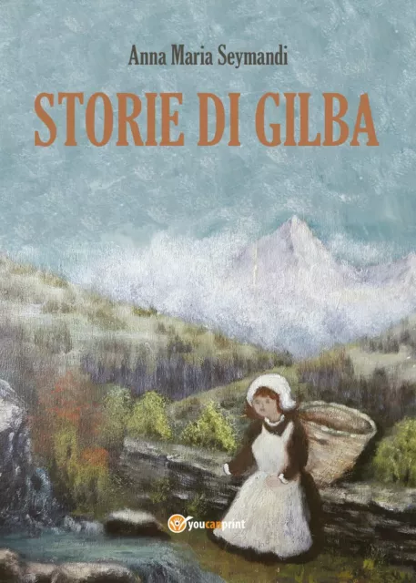 Storie di Gilba - di Anna Maria Seymandi,  2017,  Youcanprint - ER