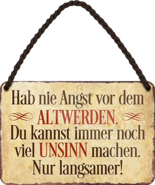 Hab nie Angst vor dem Altwerden... 18x12 cm Spruch Blechschild Hängeschild HS214