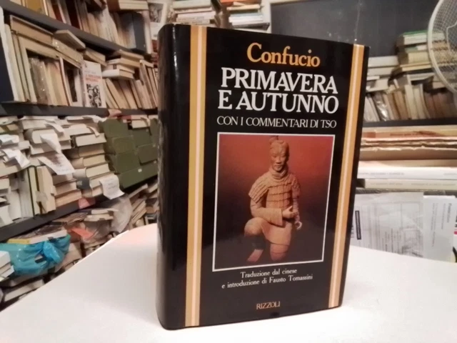 CONFUCIO PRIMAVERA E AUTUNNO con i commentari di TSO Rizzoli 1984, 10g24 CONFUCIO PRIMAVERA E AUTUNNO con i commentari di TSO Rizzoli 1984, 10g24