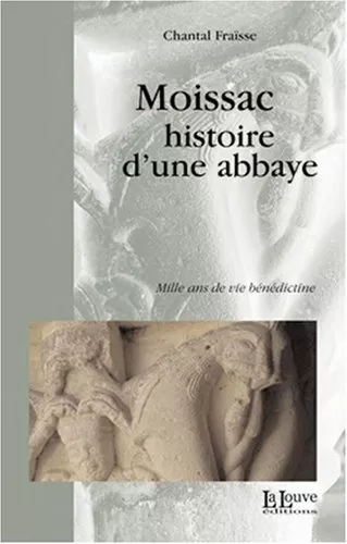 Moissac, histoire d'une abbaye : Mille ans de vie bénédictine