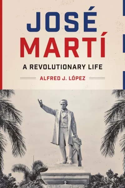 José Martí : A Revolutionary Life, Paperback by López, Alfred J., Like New Us...