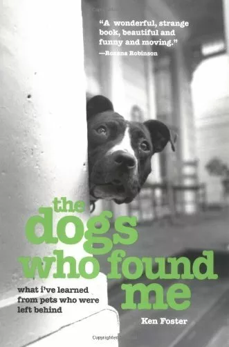 The Dogs Who Found Me: What I've Learned from Pets Who Were Left