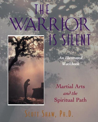 The Warrior is Silent: Martial Arts and the Spiritual Path by Scott Shaw