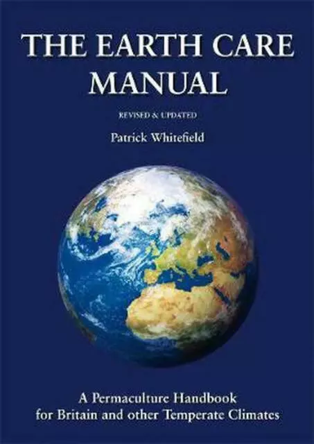 The Earth Care Manual by Patrick Whitefield (Hardcover, 2005)