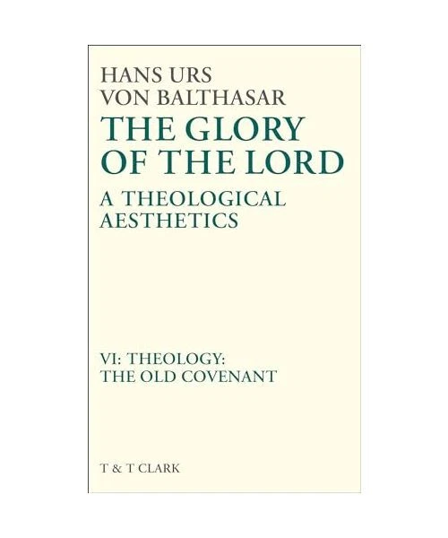 GLORY OF THE Lord Vol 6: Theology: The Old Covenant, Hans Urs Von ...