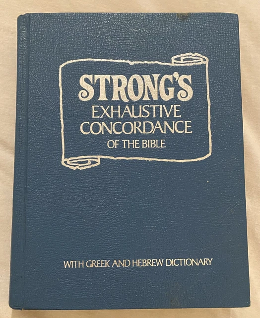 STRONG’S EXHAUSTIVE CONCORDANCE Of The Bible With Greek And Hebrew