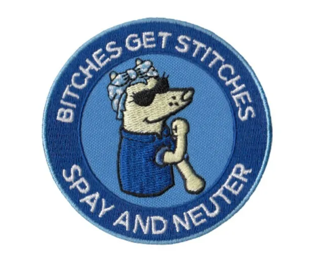 Bitches Get Stitches- Spay and Neuter Embroidered Patch 3"