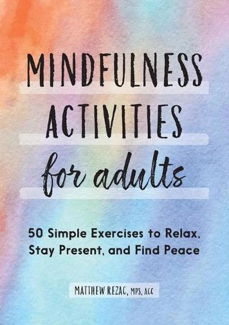 MINDFULNESS ACTIVITIES FOR Adults: 50 Simple Exercises to Relax, Stay ...