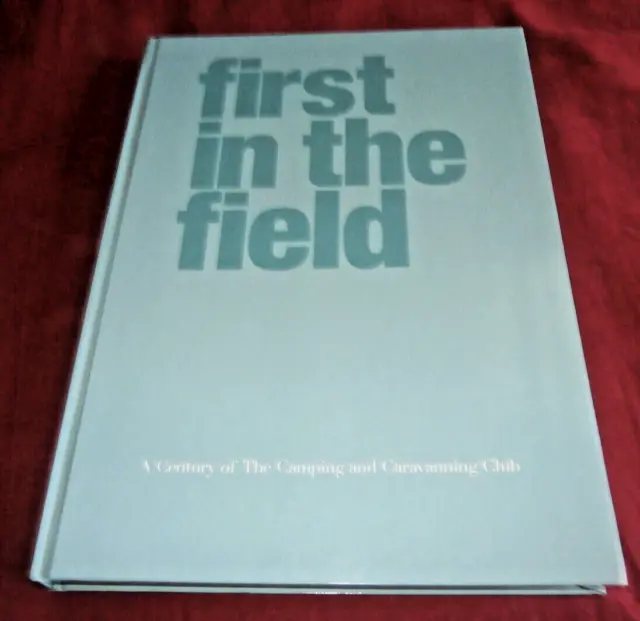 FIRST IN THE FIELD. CAMPING & CARAVANNING CLUB. Hazel Constance 2001. Illus. HB.