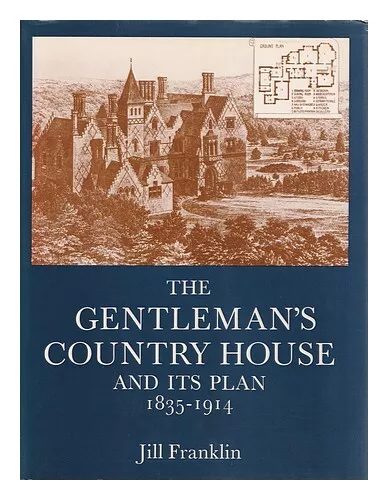 FRANKLIN, JILL The gentleman's country house and its plan, 1835-1914 / Jill Fran