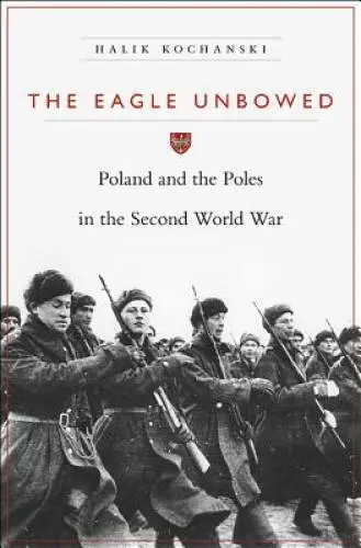 The Eagle Unbowed: Poland and the Poles in the Second World War - VERY GOOD