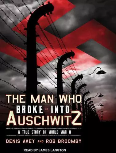 The Man Who Broke into Auschwitz: A True Story of World War II (AUDIO CD)