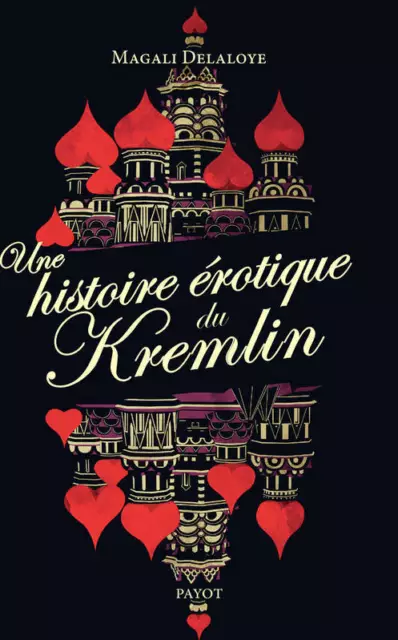 Une histoire ÉROTIQUE du KREMLIN*Magali DELALOYE*D'Ivan-le-Terrible à R.Gorbatch
