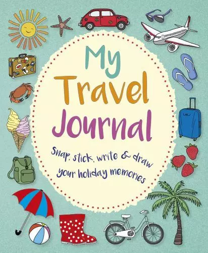 My Travel Journal: Snap, Stick, Write & Draw Your Holiday Memories
