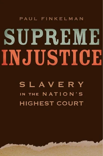 Supreme Injustice: Slavery in the Nation's Highest Court by Paul Finkelman (Engl