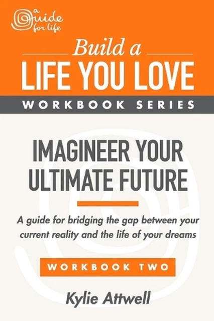 IMAGINEER YOUR ULTIMATE Future: A Guide for Bridging the Gap Between ...