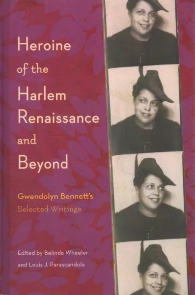 Heroine of the Harlem Renaissance and Beyond : Gwendolyn Bennett’s Selected W...