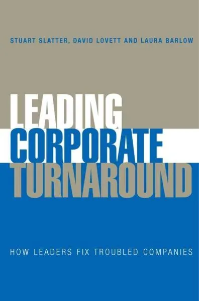 Leading Corporate Turnaround : How Leaders Fix Troubled Companies, Hardcover ...