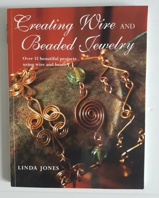 Creating Wire and Beaded Jewelry Over 35 Beautiful Projects by Linda Jones