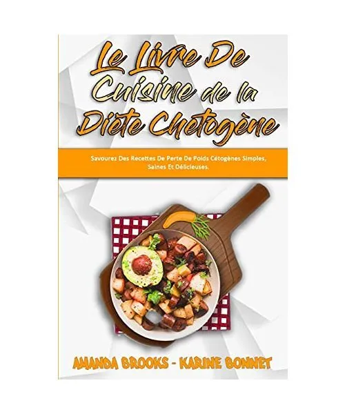 Le Livre De Cuisine De La Diète Chetogène: Savourez Des Recettes De Perte De P