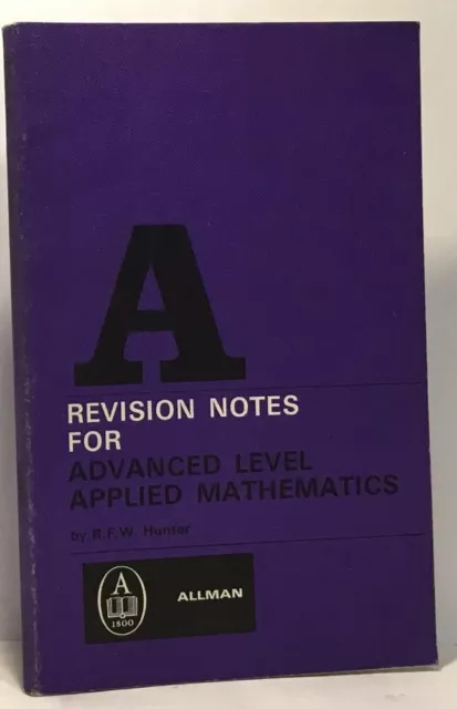 A Revision notes for advanced level Applied mathematics| Hunter R.F.W| Bon état