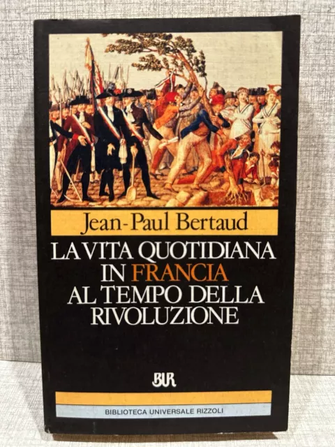 LA VITA QUOTIDIANA IN FRANCIA AL TEMPO DELLA RIVOLUZIONE ed BUR