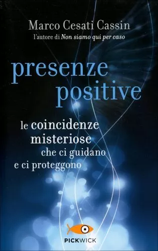 Libro Presenze Positive. Le Coincidenze Misteriose Che Ci Guidano. Cesati Cassin