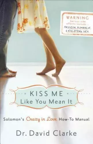 Kiss Me Like You Mean It: Solomon's Crazy in Love How-To Manual by Clarke, Dr. D