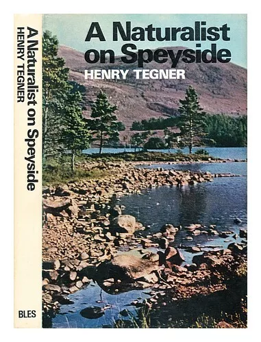 TEGNER, HENRY A naturalist on Speyside / by Henry Tegner 1971 First Edition Hard