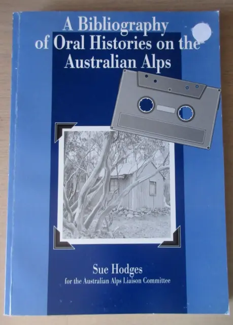 A BIBLIOGRAPHY of ORAL HISTORIES on the AUSTRALIAN ALPS - Sue Hodges *Rare*