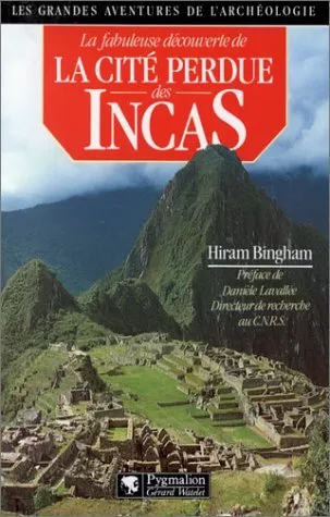 La Fabuleuse découverte de la cité perdue des Incas : La découverte de Machu Pic
