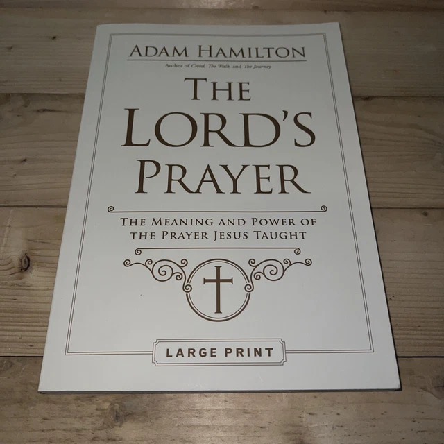 LORD'S PRAYER The Meaning and Power of the Prayer Jesus Taught