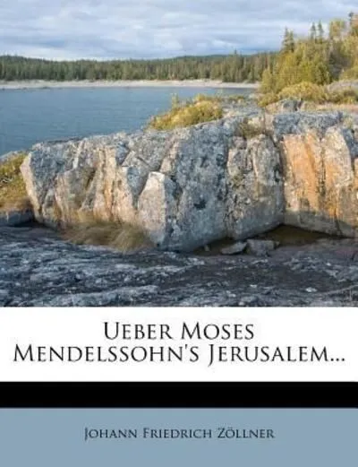 Zöllner, J: Ueber Moses Mendelssohn`s Jerusalem... Z Llner Johann, Friedrich und